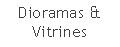 Text Box: Dioramas & Vitrines